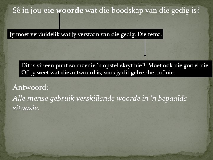 Sê in jou eie woorde wat die boodskap van die gedig is? Jy moet