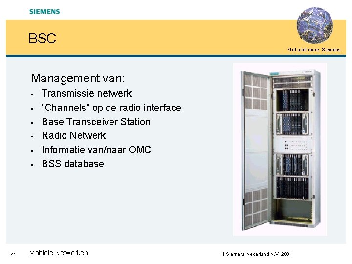 BSC Get a bit more. Siemens. Management van: • • • 27 Transmissie netwerk