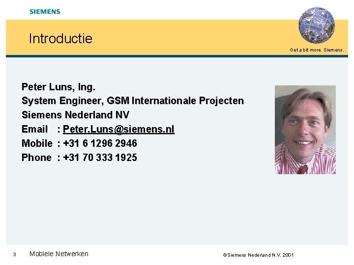 Introductie Get a bit more. Siemens. Peter Luns, Ing. System Engineer, GSM Internationale Projecten