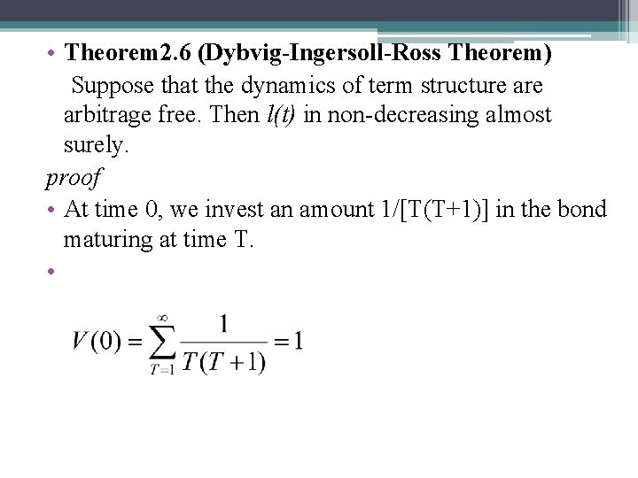  • Theorem 2. 6 (Dybvig-Ingersoll-Ross Theorem) Suppose that the dynamics of term structure