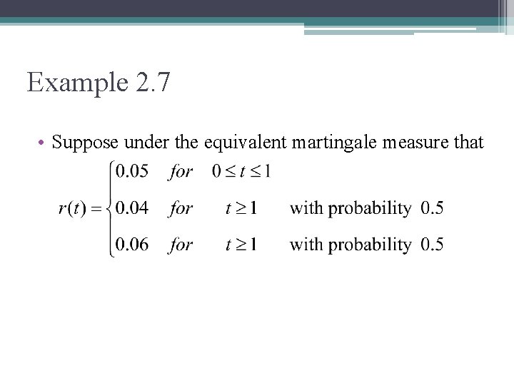 Example 2. 7 • Suppose under the equivalent martingale measure that 