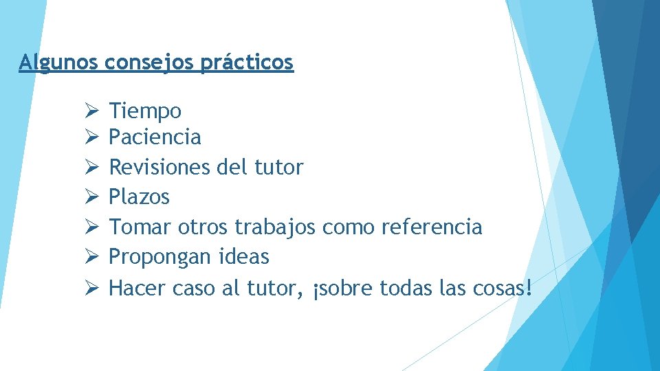 Algunos consejos prácticos Ø Ø Ø Ø Tiempo Paciencia Revisiones del tutor Plazos Tomar