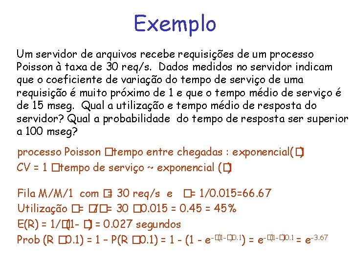 Exemplo Um servidor de arquivos recebe requisições de um processo Poisson à taxa de