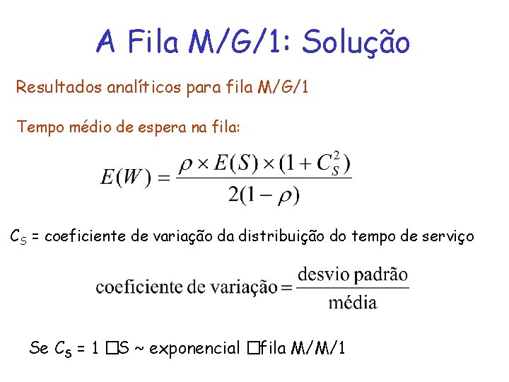 A Fila M/G/1: Solução Resultados analíticos para fila M/G/1 Tempo médio de espera na