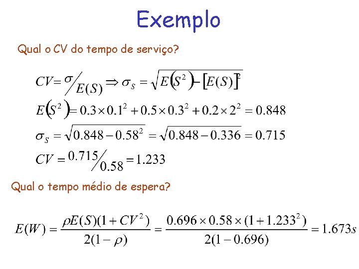 Exemplo Qual o CV do tempo de serviço? Qual o tempo médio de espera?