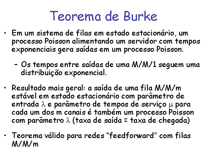 Teorema de Burke • Em um sistema de filas em estado estacionário, um processo