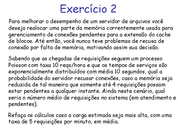 Exercício 2 Para melhorar o desempenho de um servidor de arquivos você deseja realocar