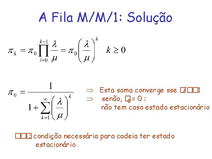 A Fila M/M/1: Solução Þ Esta soma converge sse �/�� 1 Þ senão, �