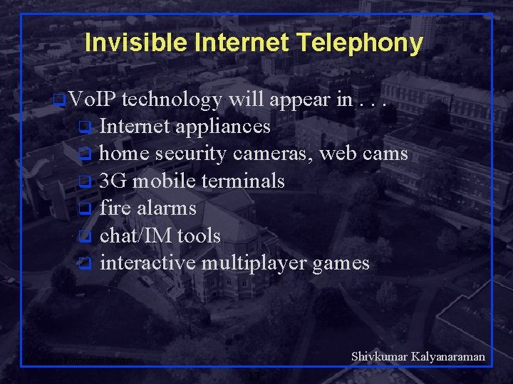 Invisible Internet Telephony q. Vo. IP technology will appear in. . . q Internet