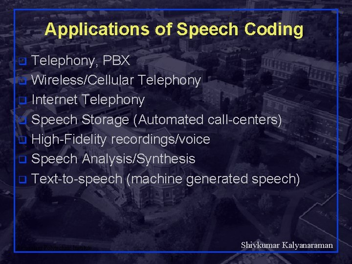 Applications of Speech Coding Telephony, PBX q Wireless/Cellular Telephony q Internet Telephony q Speech