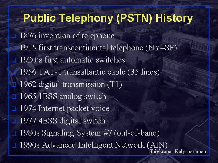 Public Telephony (PSTN) History 1876 invention of telephone q 1915 first transcontinental telephone (NY–SF)