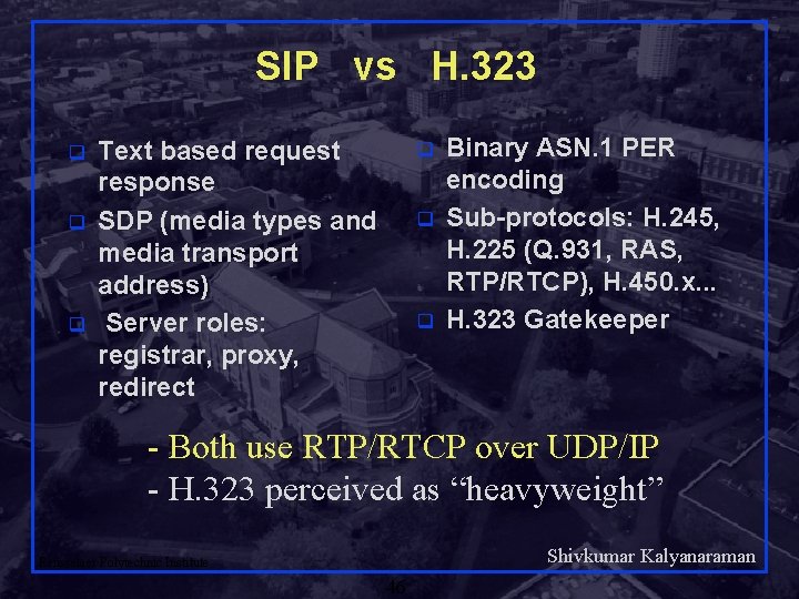 SIP vs H. 323 q q q Text based request response SDP (media types