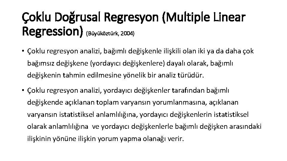 Çoklu Doğrusal Regresyon (Multiple Linear Regression) (Büyüköztürk, 2004) • Çoklu regresyon analizi, bağımlı değişkenle