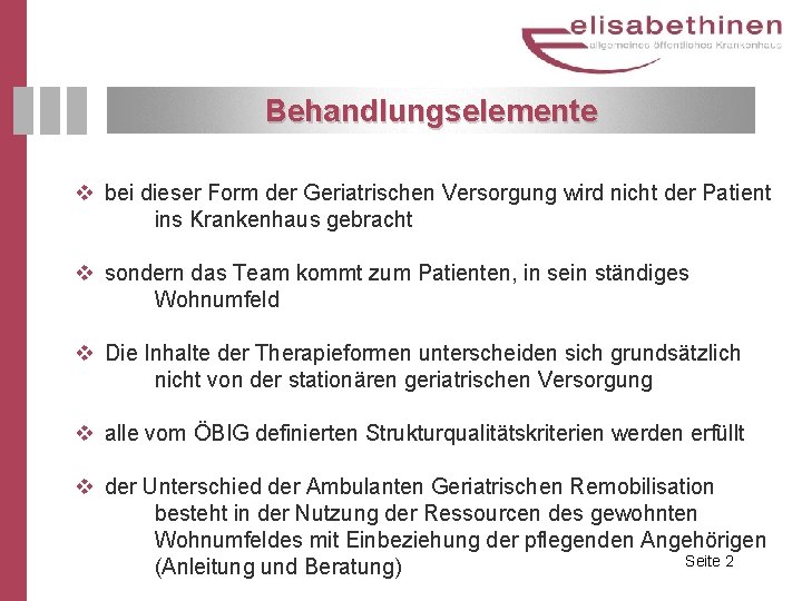 Behandlungselemente v bei dieser Form der Geriatrischen Versorgung wird nicht der Patient ins Krankenhaus