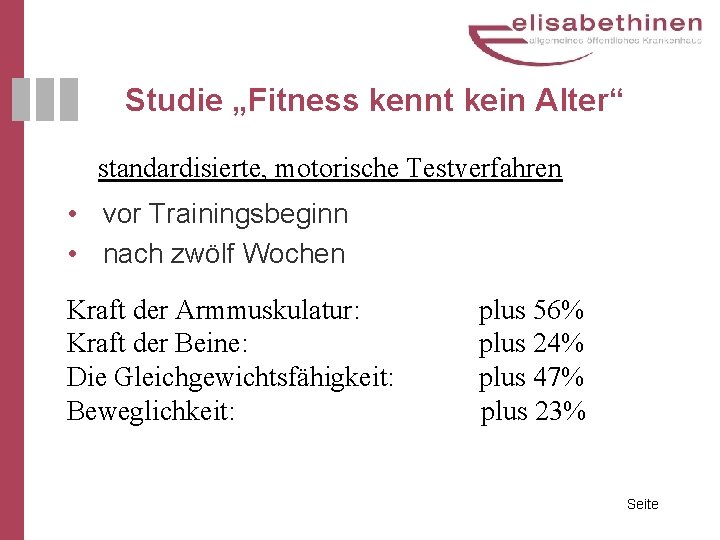 Studie „Fitness kennt kein Alter“ standardisierte, motorische Testverfahren • vor Trainingsbeginn • nach zwölf