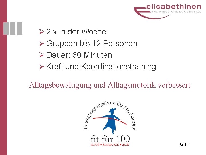 Ø 2 x in der Woche Ø Gruppen bis 12 Personen Ø Dauer: 60 Ø 2 x in der Woche Ø Gruppen bis 12 Personen Ø Dauer: 60