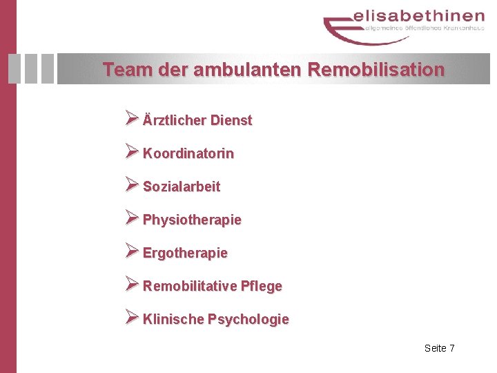 Team der ambulanten Remobilisation Ø Ärztlicher Dienst Ø Koordinatorin Ø Sozialarbeit Ø Physiotherapie Ø
