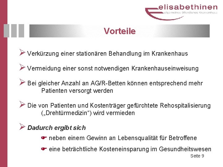 Vorteile Ø Verkürzung einer stationären Behandlung im Krankenhaus Ø Vermeidung einer sonst notwendigen Krankenhauseinweisung Vorteile Ø Verkürzung einer stationären Behandlung im Krankenhaus Ø Vermeidung einer sonst notwendigen Krankenhauseinweisung