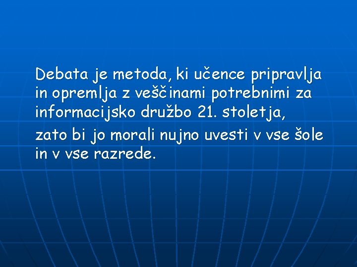 Debata je metoda, ki učence pripravlja in opremlja z veščinami potrebnimi za informacijsko družbo