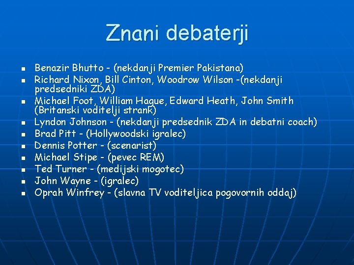 Znani debaterji n n n n n Benazir Bhutto - (nekdanji Premier Pakistana) Richard