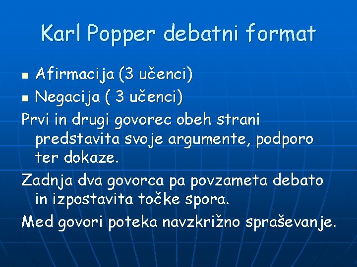 Karl Popper debatni format Afirmacija (3 učenci) n Negacija ( 3 učenci) Prvi in