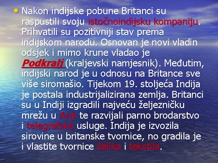  • Nakon indijske pobune Britanci su raspustili svoju istočnoindijsku kompaniju. Prihvatili su pozitivniji