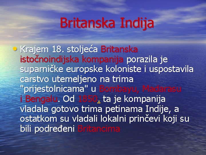  Britanska Indija • Krajem 18. stoljeća Britanska istočnoindijska kompanija porazila je suparničke europske