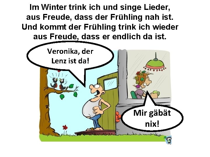 Im Winter trink ich und singe Lieder, aus Freude, dass der Frühling nah ist.