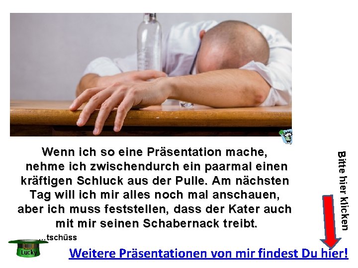 Bitte hier klicken Wenn ich so eine Präsentation mache, nehme ich zwischendurch ein paarmal