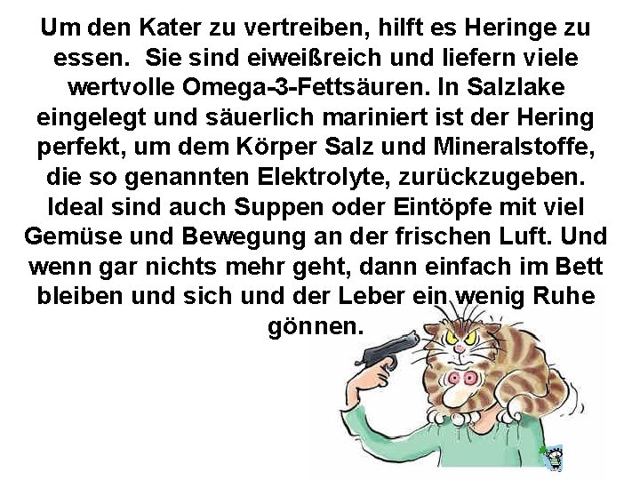 Um den Kater zu vertreiben, hilft es Heringe zu essen. Sie sind eiweißreich und
