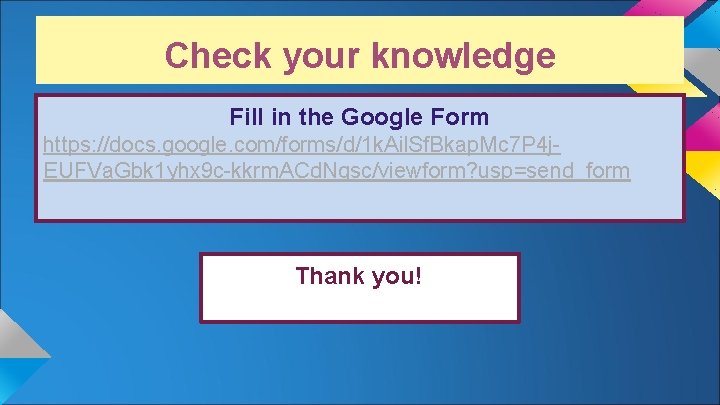 Check your knowledge Fill in the Google Form https: //docs. google. com/forms/d/1 k. Ail.