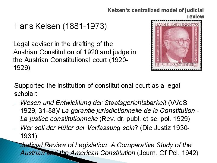 Kelsen’s centralized model of judicial review Hans Kelsen (1881 1973) Legal advisor in the