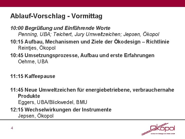 Ablauf-Vorschlag - Vormittag 10: 00 Begrüßung und Einführende Worte Penning, UBA; Teichert, Jury Umweltzeichen;