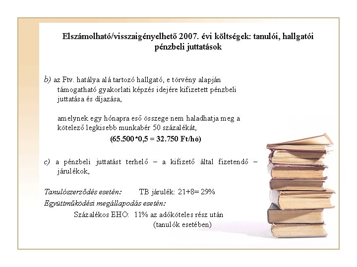 Elszámolható/visszaigényelhető 2007. évi költségek: tanulói, hallgatói pénzbeli juttatások b) az Ftv. hatálya alá tartozó