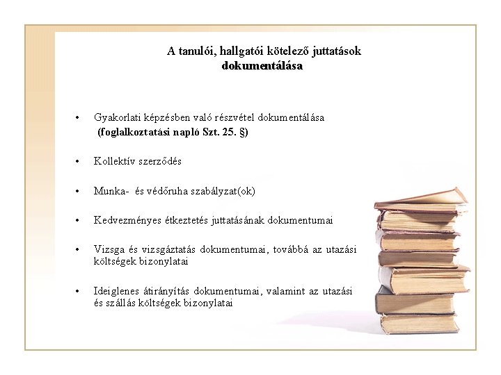  A tanulói, hallgatói kötelező juttatások dokumentálása • Gyakorlati képzésben való részvétel dokumentálása (foglalkoztatási