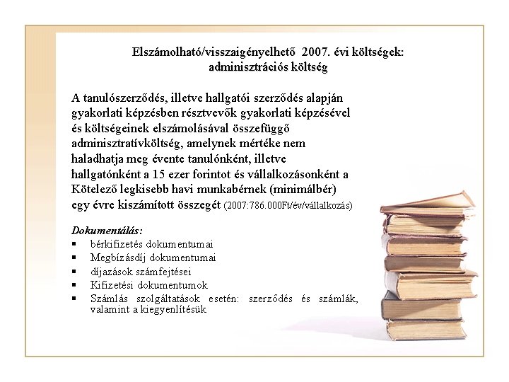 Elszámolható/visszaigényelhető 2007. évi költségek: adminisztrációs költség A tanulószerződés, illetve hallgatói szerződés alapján gyakorlati képzésben