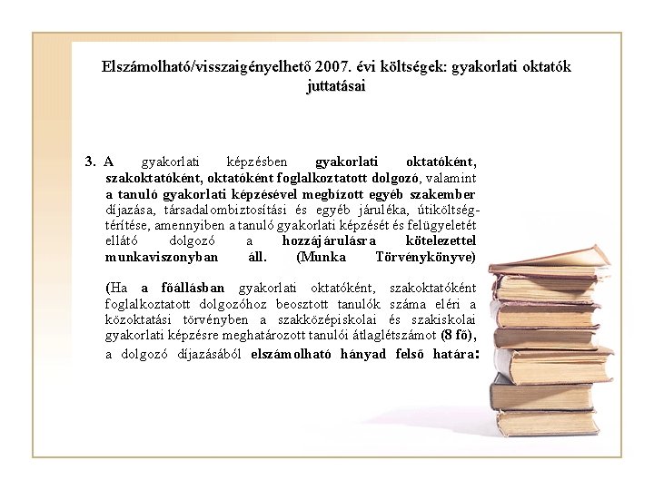 Elszámolható/visszaigényelhető 2007. évi költségek: gyakorlati oktatók juttatásai 3. A gyakorlati képzésben gyakorlati oktatóként, szakoktatóként,