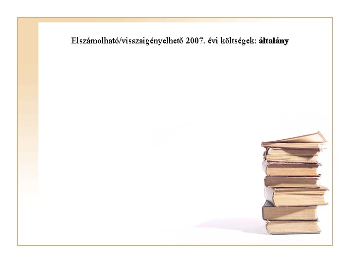 Elszámolható/visszaigényelhető 2007. évi költségek: általány 