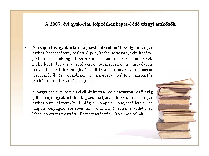 A 2007. évi gyakorlati képzéshez kapcsolódó tárgyi eszközök • A csoportos gyakorlati képzést közvetlenül