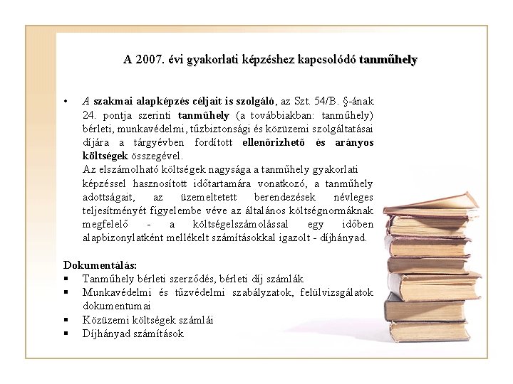 A 2007. évi gyakorlati képzéshez kapcsolódó tanműhely • A szakmai alapképzés céljait is szolgáló,