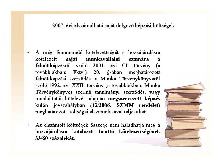 2007. évi elszámolható saját dolgozó képzési költségek • A még fennmaradó kötelezettségét a hozzájárulásra
