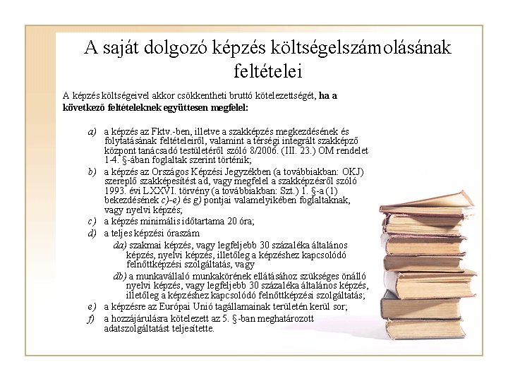 A saját dolgozó képzés költségelszámolásának feltételei A képzés költségeivel akkor csökkentheti bruttó kötelezettségét, ha