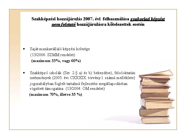 Szakképzési hozzájárulás 2007. évi felhasználása gyakorlati képzést nem folytató hozzájárulásra kötelezettek esetén § Saját