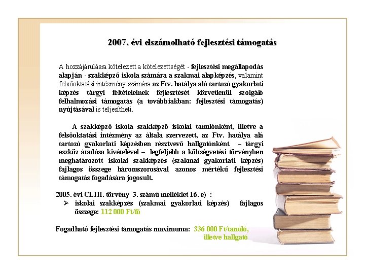 2007. évi elszámolható fejlesztési támogatás A hozzájárulásra kötelezettségét - fejlesztési megállapodás alapján - szakképző