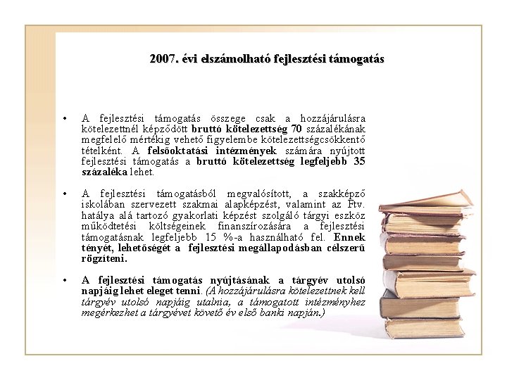 2007. évi elszámolható fejlesztési támogatás • A fejlesztési támogatás összege csak a hozzájárulásra kötelezettnél