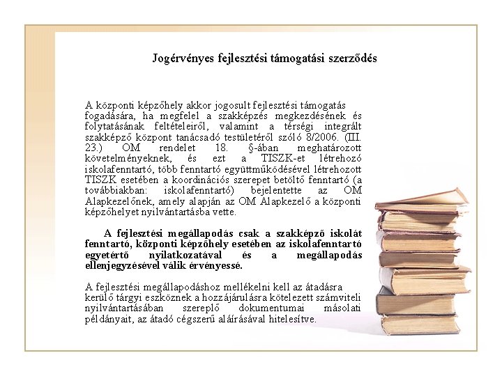 Jogérvényes fejlesztési támogatási szerződés A központi képzőhely akkor jogosult fejlesztési támogatás fogadására, ha megfelel