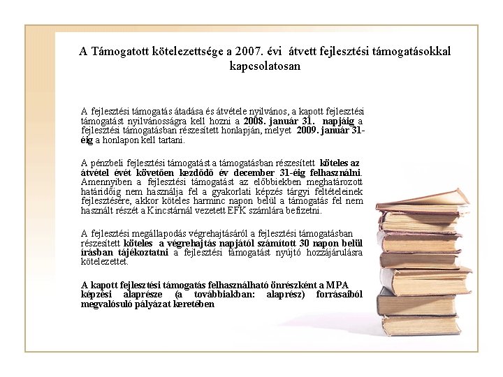 A Támogatott kötelezettsége a 2007. évi átvett fejlesztési támogatásokkal kapcsolatosan A fejlesztési támogatás átadása