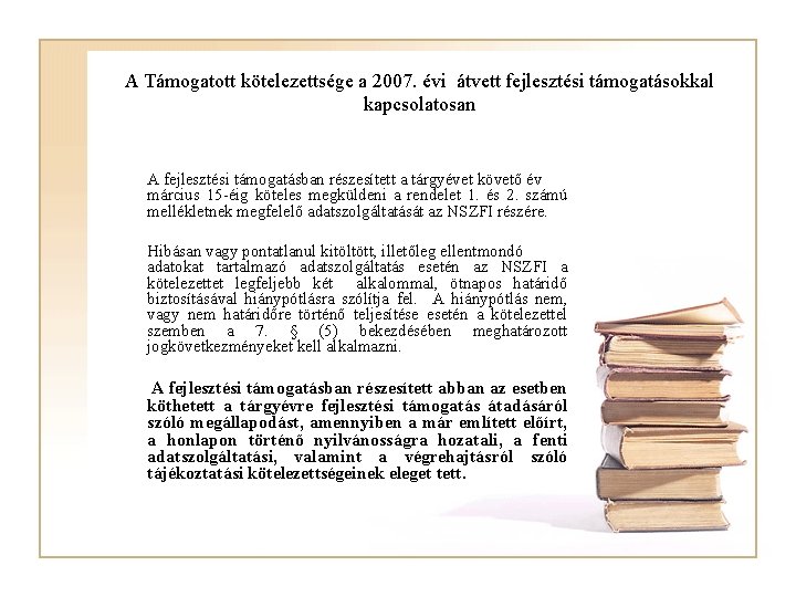 A Támogatott kötelezettsége a 2007. évi átvett fejlesztési támogatásokkal kapcsolatosan A fejlesztési támogatásban részesített