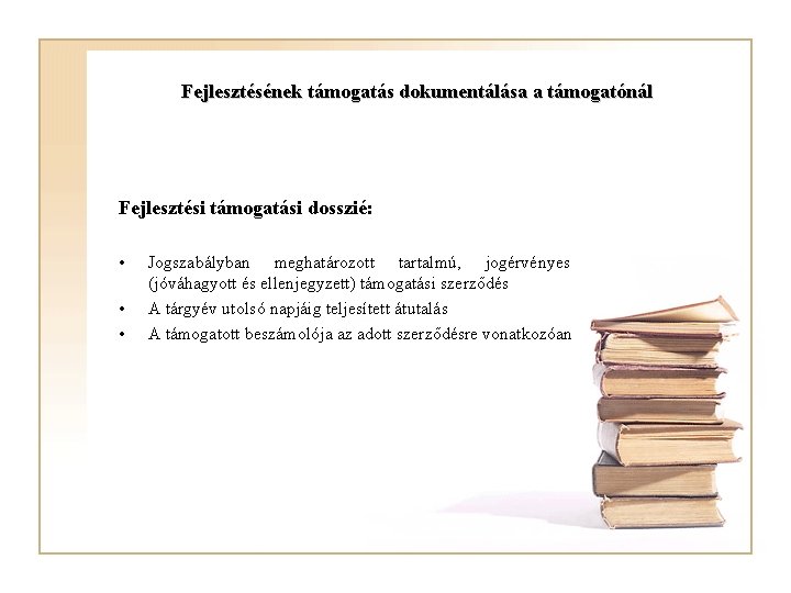 Fejlesztésének támogatás dokumentálása a támogatónál Fejlesztési támogatási dosszié: • • • Jogszabályban meghatározott tartalmú,