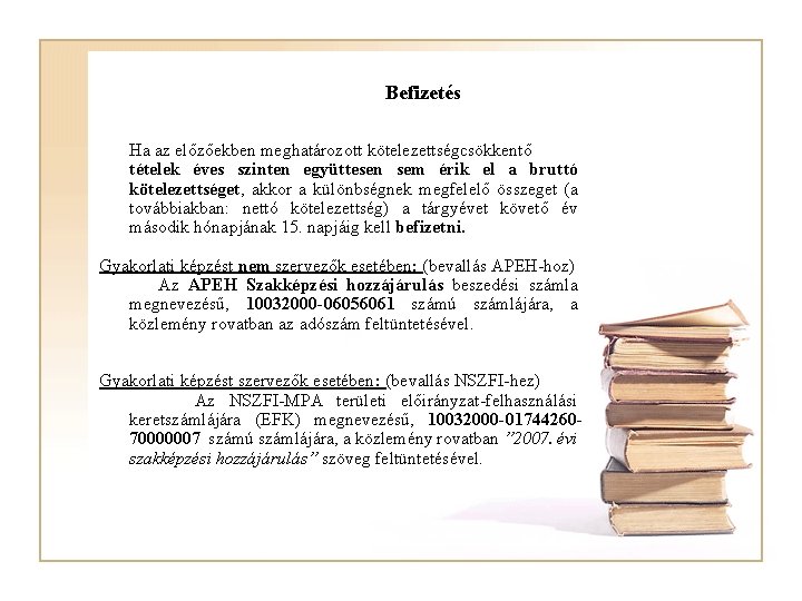 Befizetés Ha az előzőekben meghatározott kötelezettségcsökkentő tételek éves szinten együttesen sem érik el a